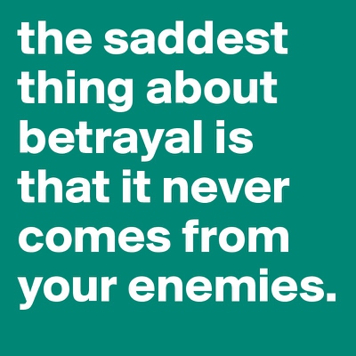 Betrayed being sayings about 150 Betrayal