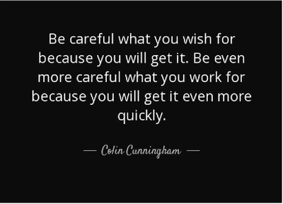 Quotes About Be Careful What You Wish For Enkiquotes