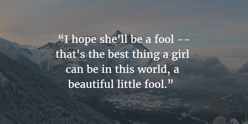 maybe a girl can have more fun if she is beautiful and simplistic - Great Gatsby Quotes